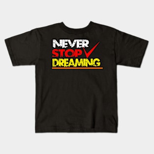 never stop dreaming Kids T-Shirt